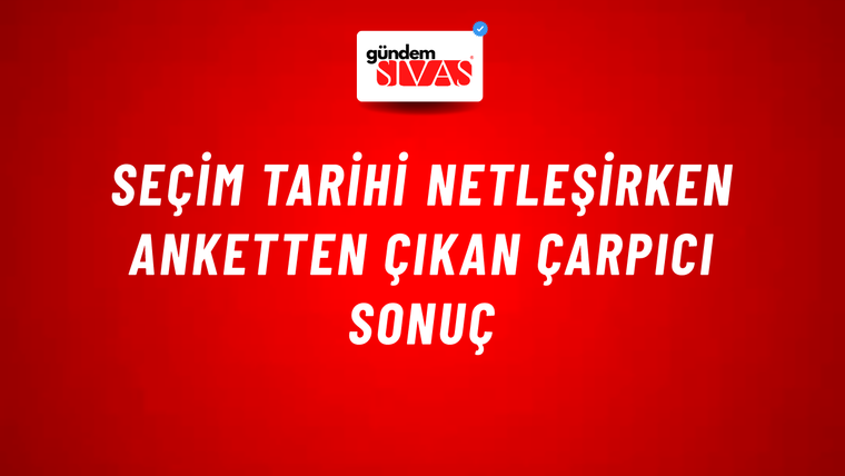 Seçim Tarihi Netleşirken Anketten Çıkan Çarpıcı Sonuç
