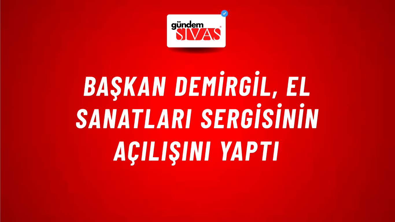 Başkan Demirgil, El Sanatları Sergisinin Açılışını Yaptı