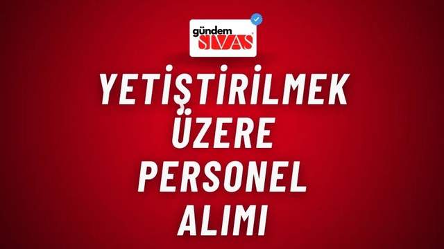 Yetiştirilmek Üzere Personel Alımı