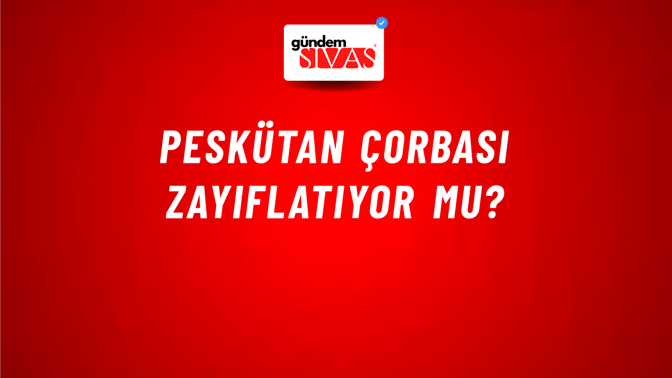 Peskütan Çorbası Zayıflatıyor Mu?