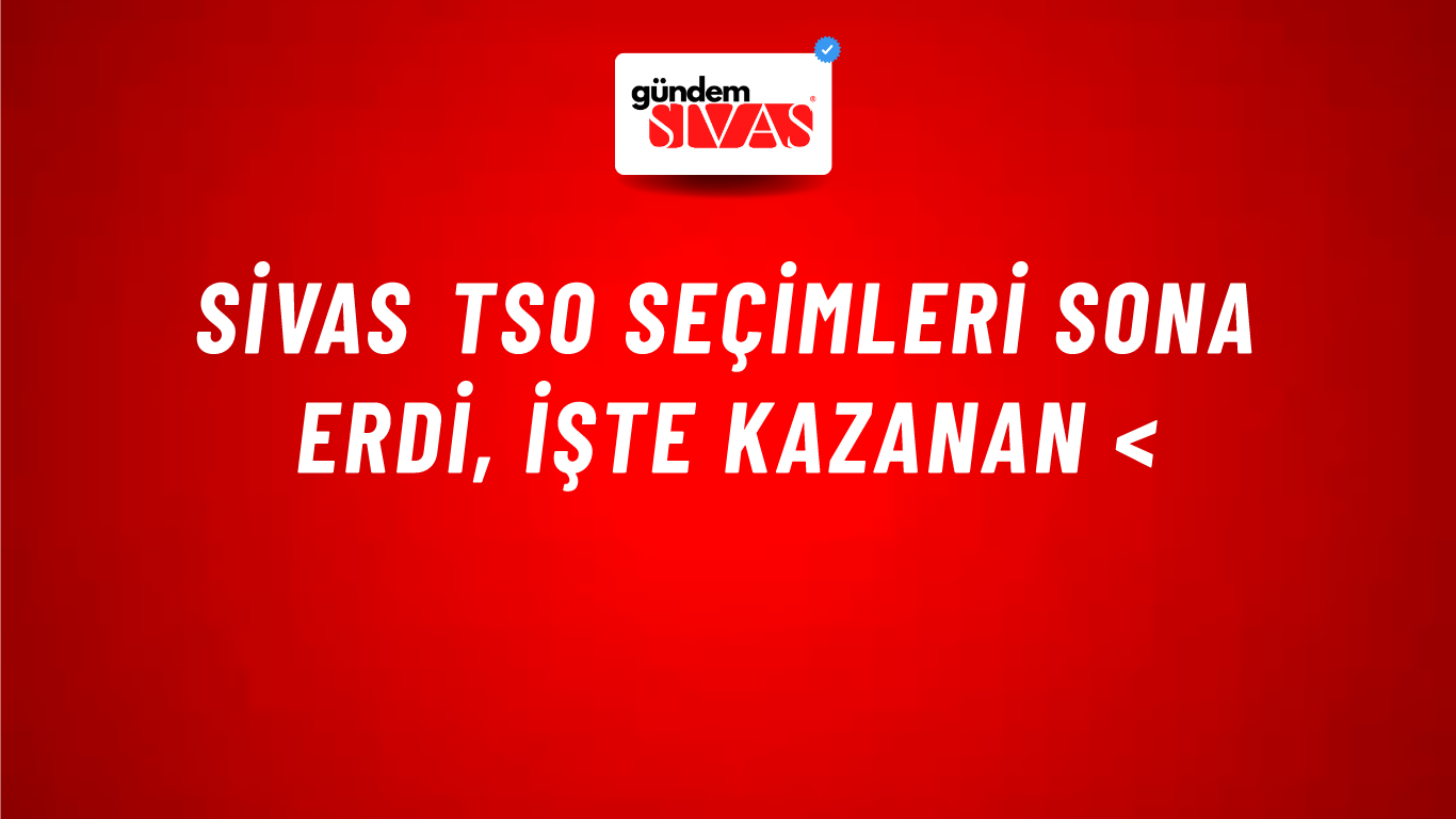 Sivas TSO Seçimleri Sona Erdi, İşte Kazanan <