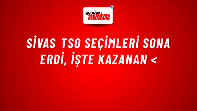 Sivas TSO Seçimleri Sona Erdi, İşte Kazanan <