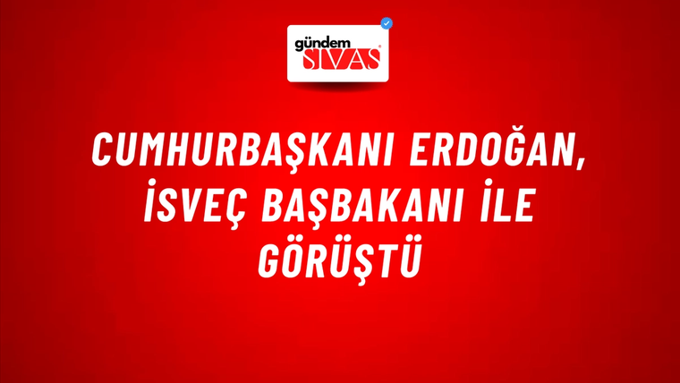 Cumhurbaşkanı Erdoğan, İsveç Başbakanı ile görüştü
