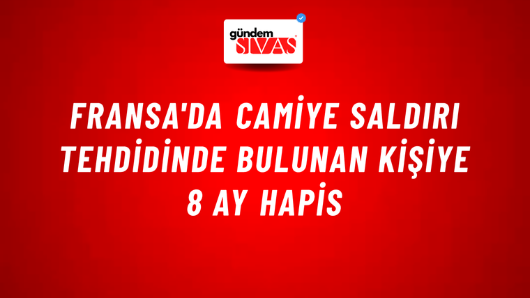Fransa'da camiye saldırı tehdidinde bulunan kişiye 8 ay hapis