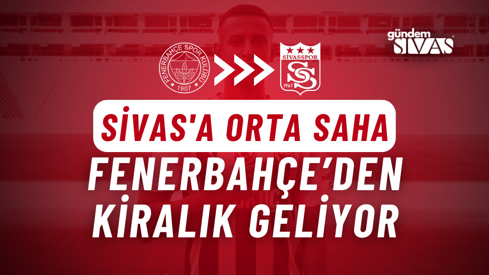 Sivas'tan Fenerbahçe Hamlesi: Kiralık Geliyor