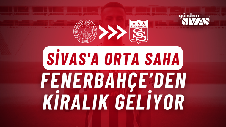 Sivas'tan Fenerbahçe Hamlesi: Kiralık Geliyor