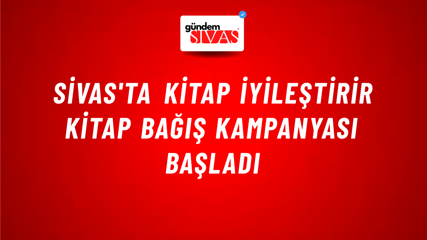 Sivas'ta Kitap İyileştirir Kitap Bağış Kampanyası Başladı