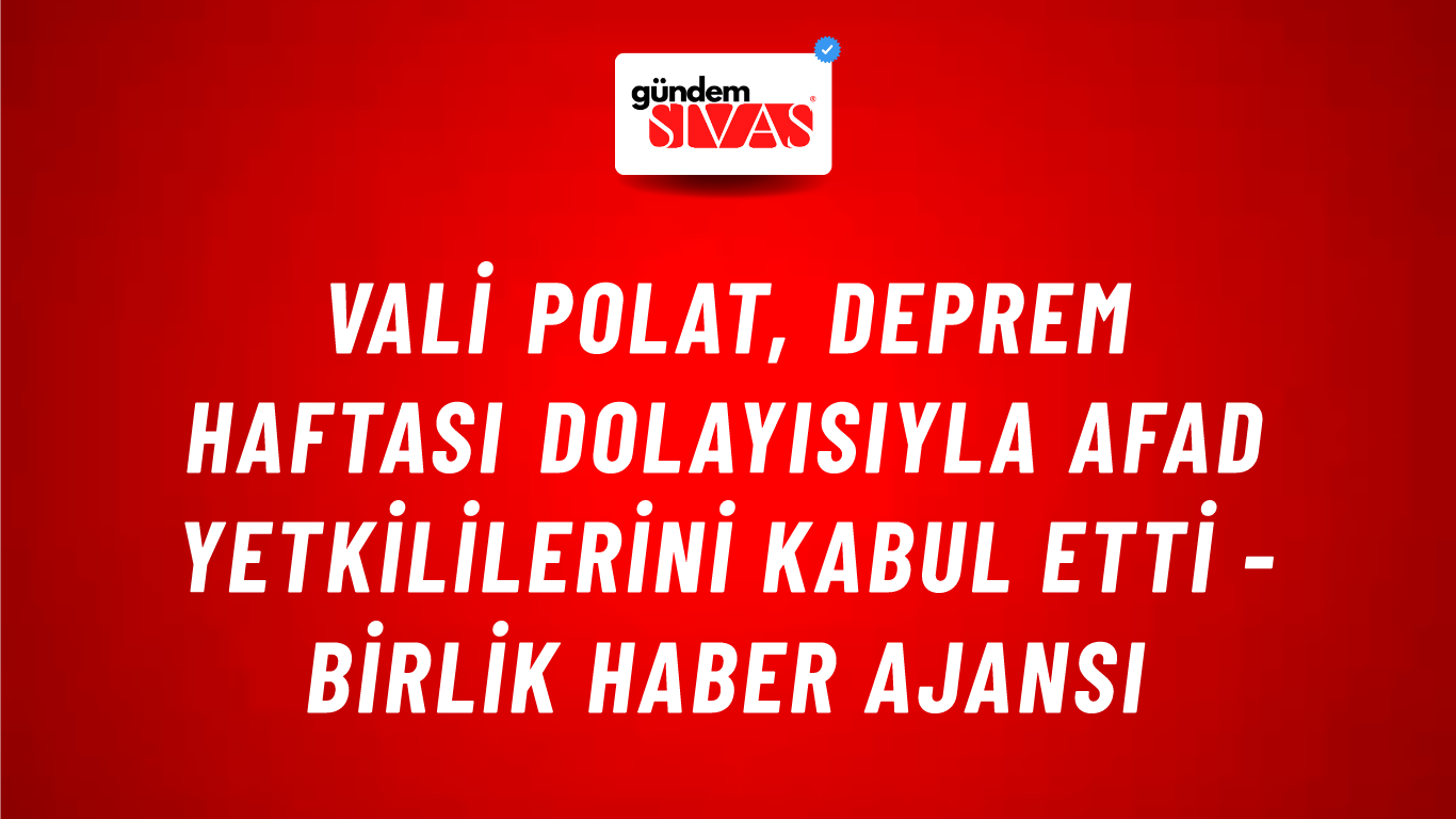 Vali Polat, Deprem Haftası dolayısıyla AFAD yetkililerini kabul etti - Birlik Haber Ajansı