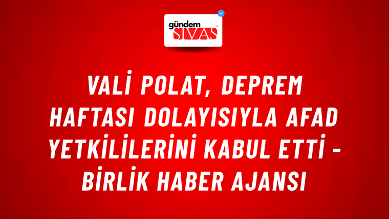 Vali Polat, Deprem Haftası dolayısıyla AFAD yetkililerini kabul etti - Birlik Haber Ajansı