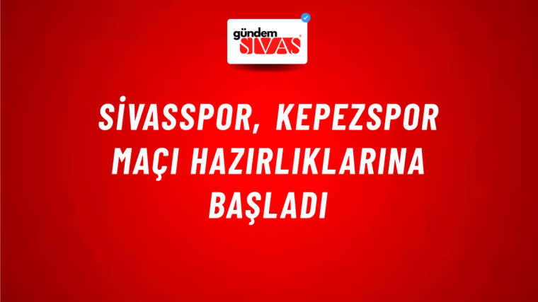 Sivasspor, Kepezspor Maçı Hazırlıklarına Başladı