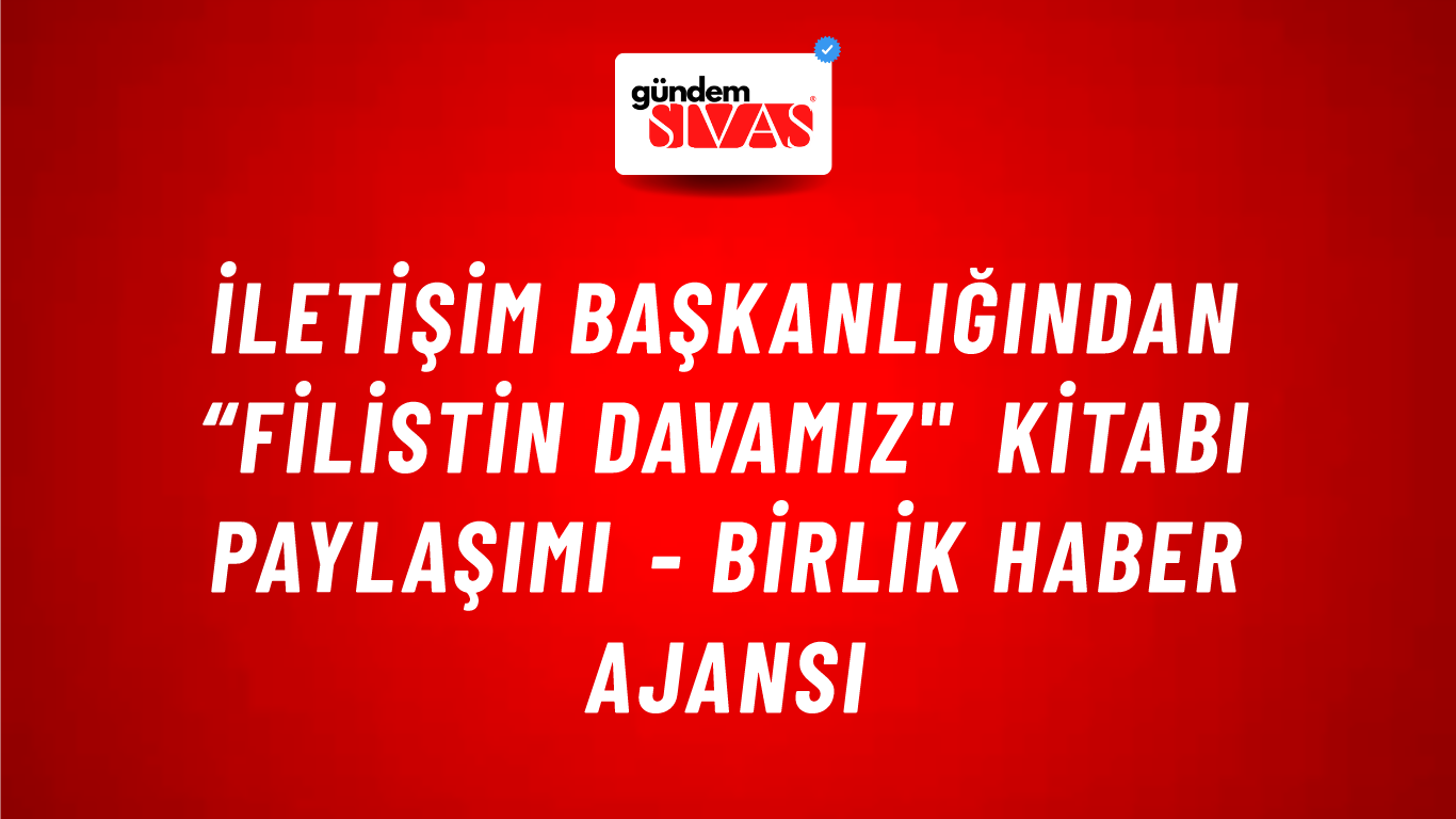 İletişim Başkanlığından “Filistin Davamız" kitabı paylaşımı - Birlik Haber Ajansı