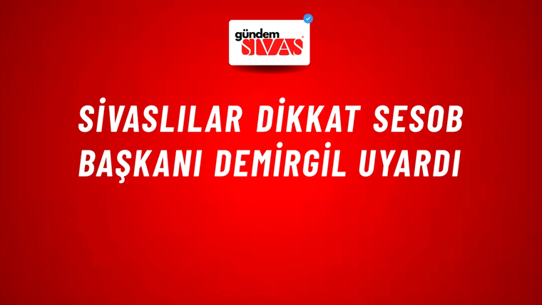 Sivaslılar Dikkat SESOB Başkanı Demirgil Uyardı