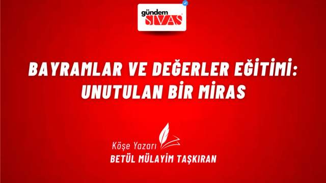 Bayramlar ve Değerler Eğitimi: Unutulan Bir Miras