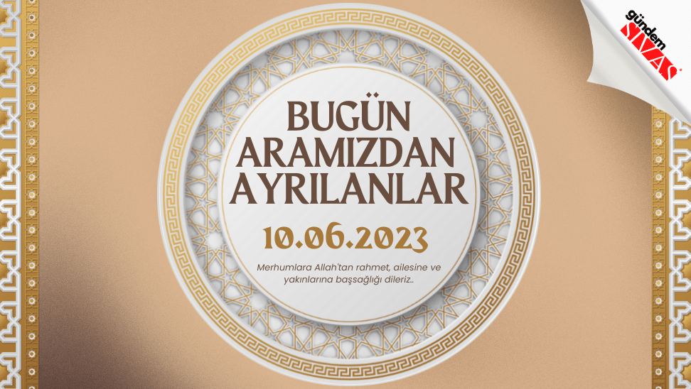 10.06.2023 Sivas Vefat Edenler