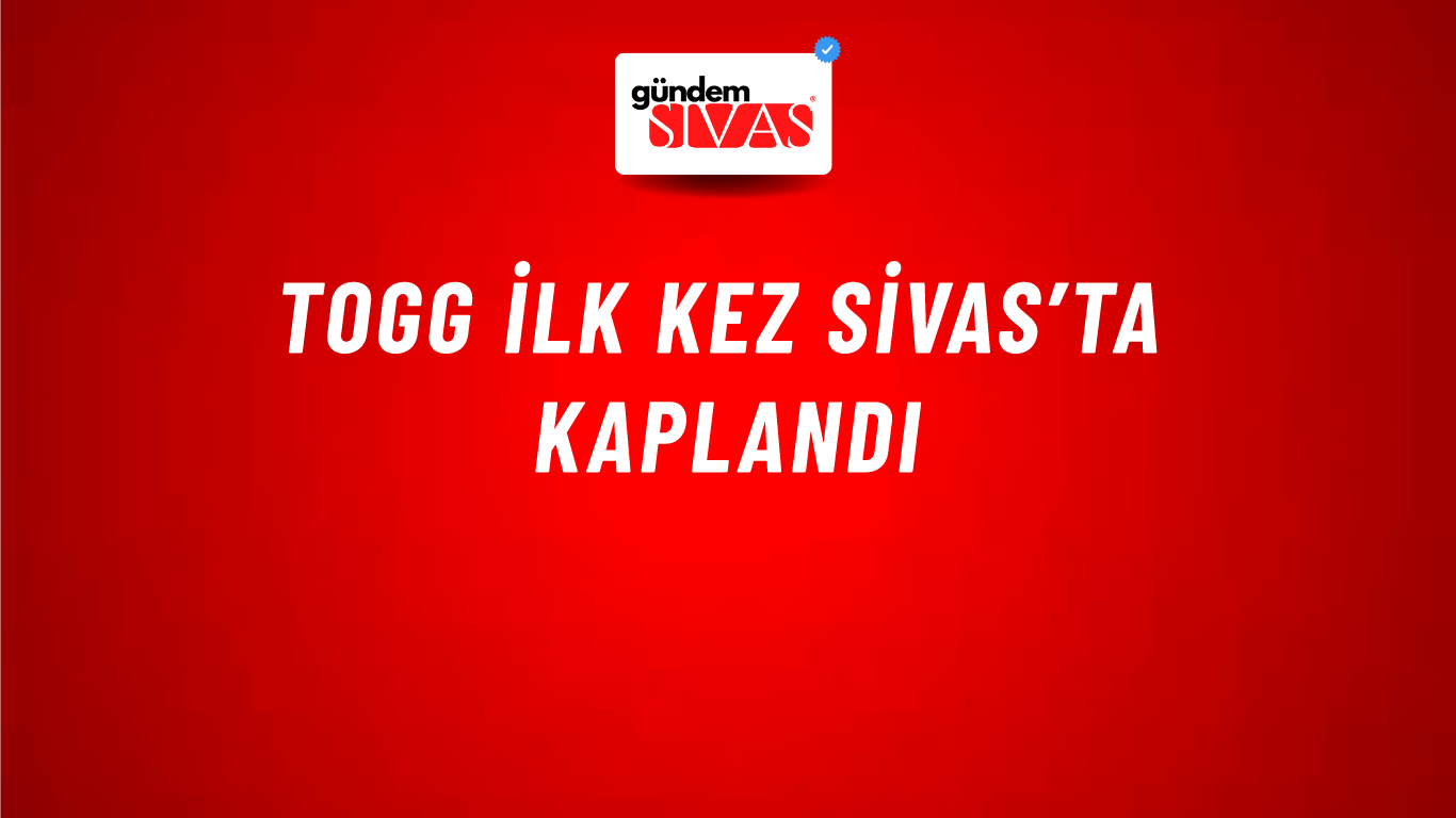 TOGG İlk Kez Sivas’ta Kaplandı