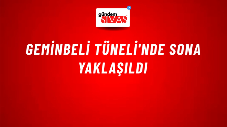 Geminbeli Tüneli'nde Sona Yaklaşıldı