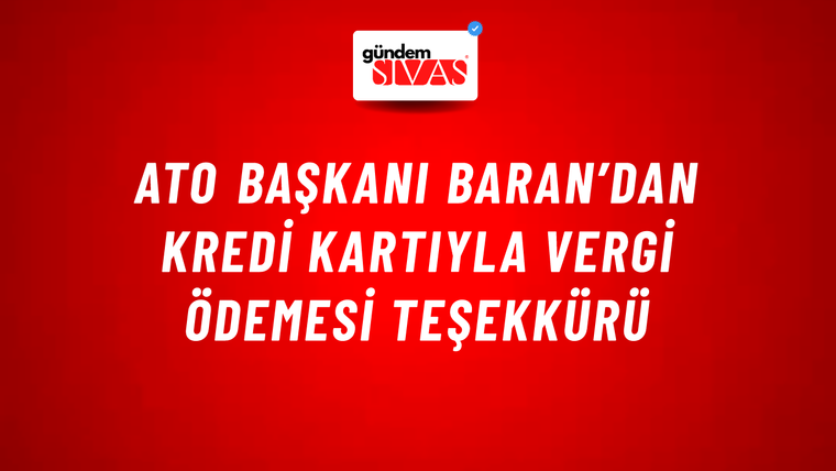 ATO Başkanı Baran’dan Kredi Kartıyla Vergi Ödemesi Teşekkürü