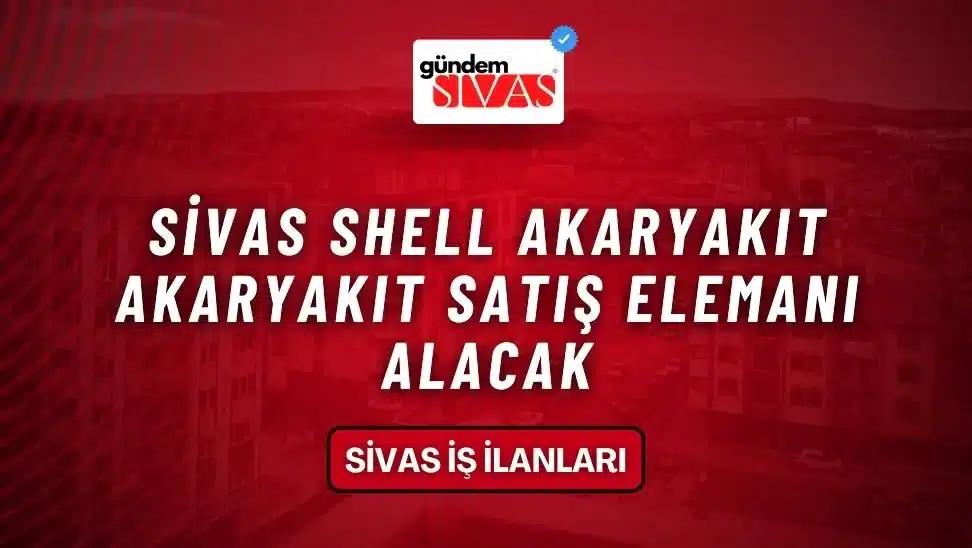 Sivas Shell Akaryakıt Akaryakıt Satış Elemanı Alacak