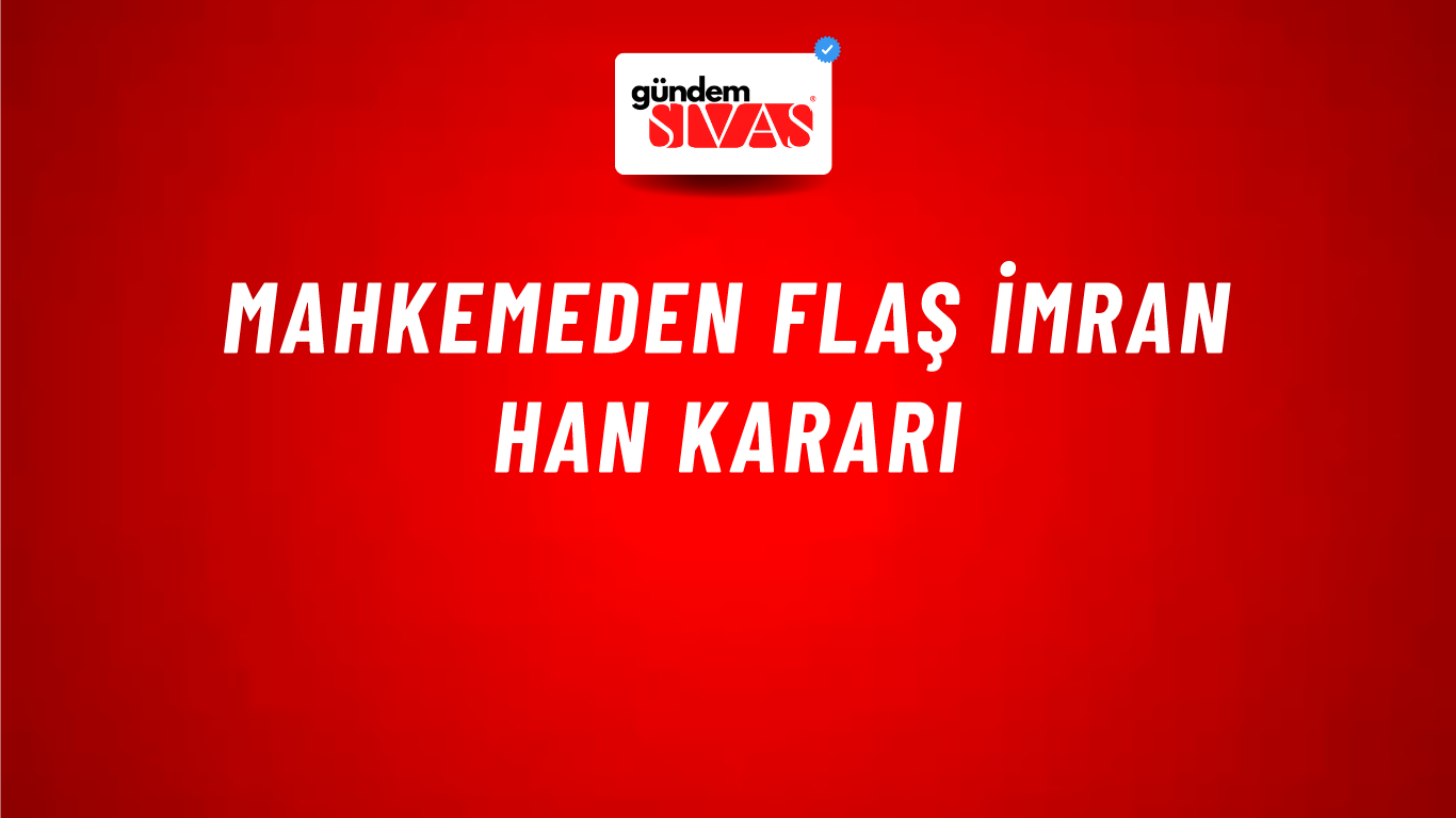 Mahkemeden flaş İmran Han kararı