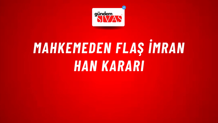 Mahkemeden flaş İmran Han kararı