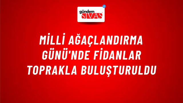 Milli Ağaçlandırma Günü'nde Fidanlar Toprakla Buluşturuldu