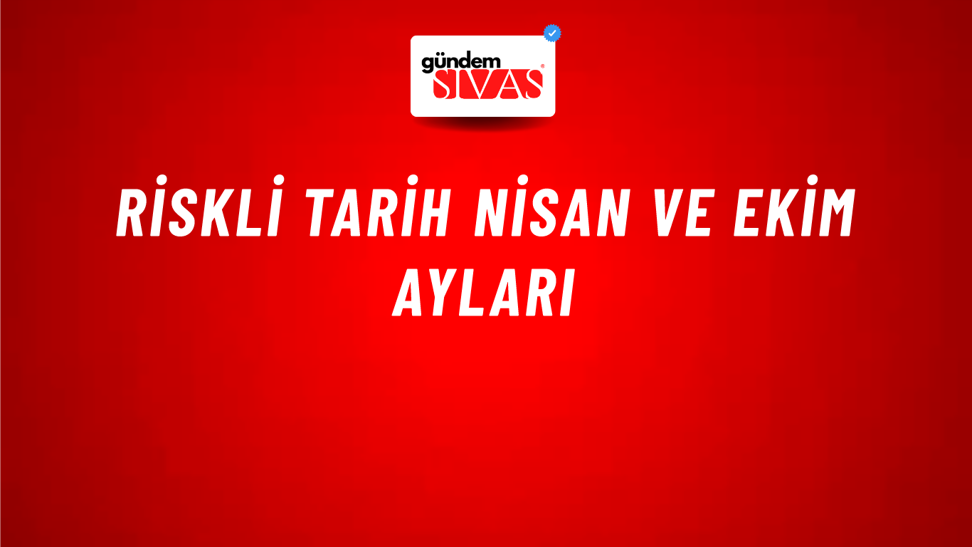 Riskli Tarih Nisan Ve Ekim Ayları