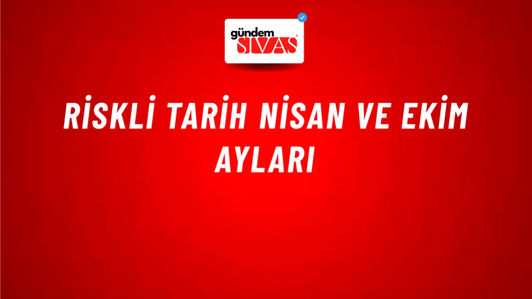 Riskli Tarih Nisan Ve Ekim Ayları