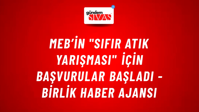 MEB’in "Sıfır Atık Yarışması" için başvurular başladı - Birlik Haber Ajansı