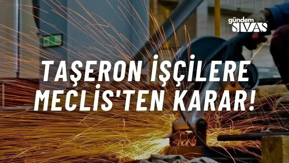 Taşeron İşçilere Meclis'ten Karar!