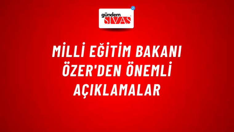 Milli Eğitim Bakanı Özer'den önemli açıklamalar