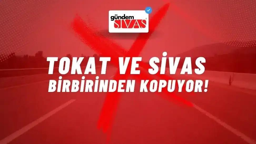 Tokat ve Sivas Birbirinden Kopuyor!