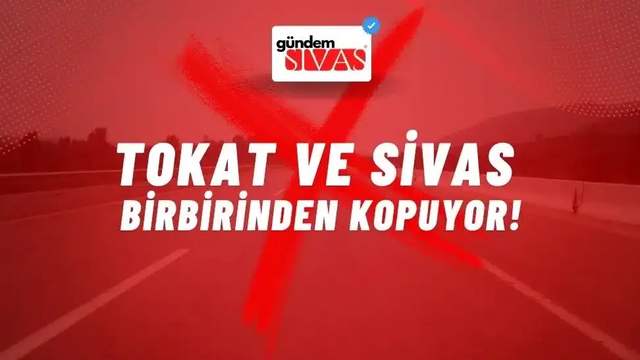Tokat ve Sivas Birbirinden Kopuyor!