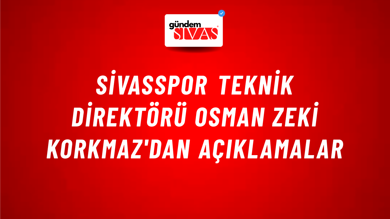 Sivasspor Teknik Direktörü Osman Zeki Korkmaz'dan Açıklamalar