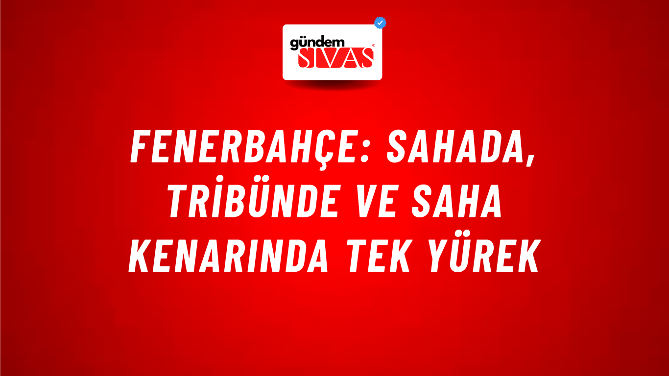 Fenerbahçe: Sahada, Tribünde ve Saha Kenarında Tek Yürek