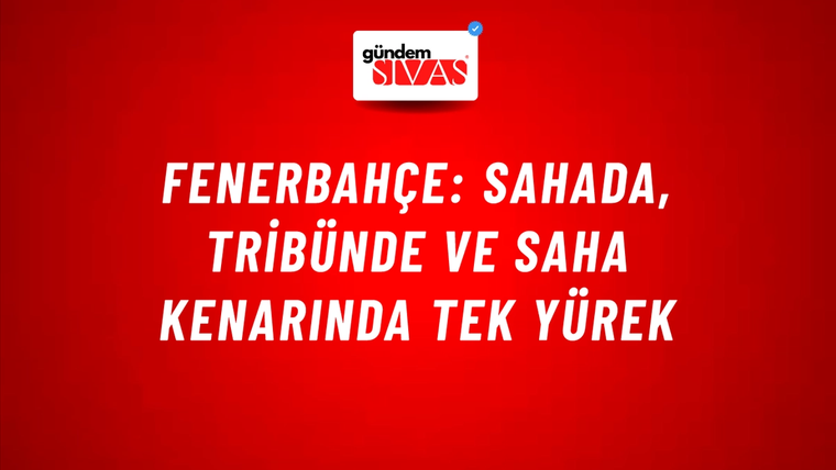 Fenerbahçe: Sahada, Tribünde ve Saha Kenarında Tek Yürek
