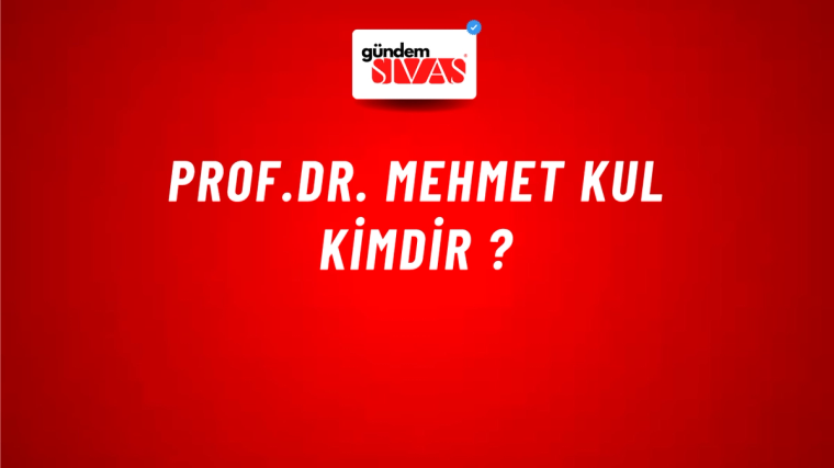 Prof.Dr. MEHMET KUL kimdir ?