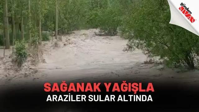 Sağanak Yağışla Araziler Sular Altında
