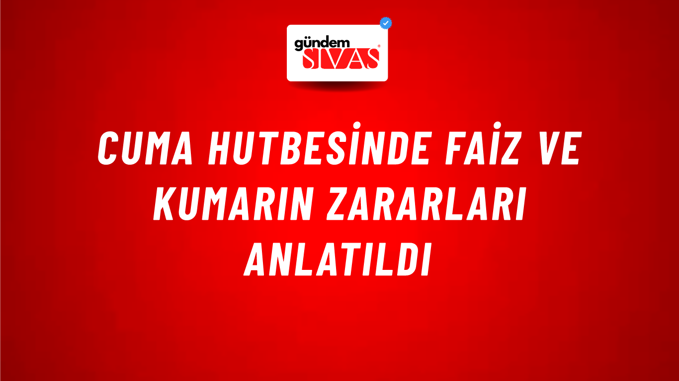 Cuma Hutbesinde faiz ve kumarın zararları anlatıldı