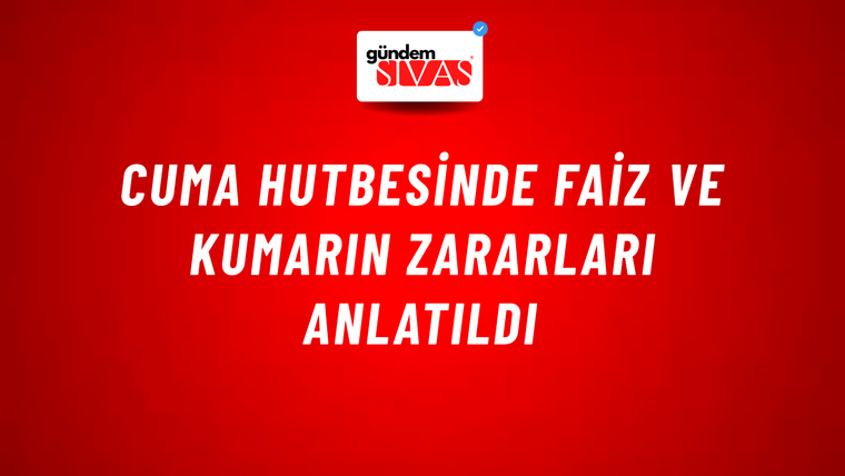 Cuma Hutbesinde faiz ve kumarın zararları anlatıldı