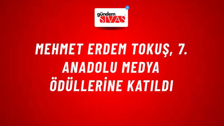 Mehmet Erdem TOKUŞ, 7. Anadolu Medya Ödüllerine Katıldı