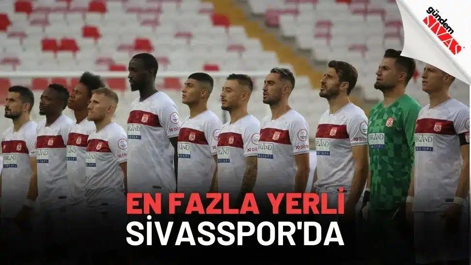 En Fazla Yerli Sivasspor'da