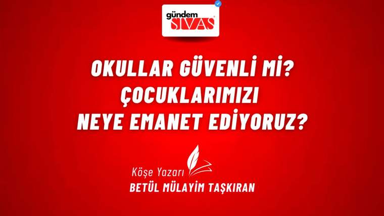 Kırmızı arka planda beyaz yazıyla "Okullar Güvenli mi? Çocuklarımızı Neye Emanet Ediyoruz?" yazıyor.