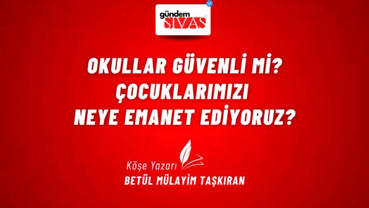 Kırmızı arka planda beyaz yazıyla "Okullar Güvenli mi? Çocuklarımızı Neye Emanet Ediyoruz?" yazıyor.