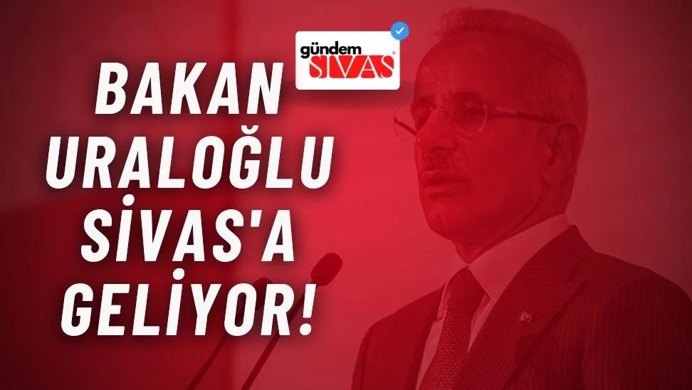 Bakan Uraloğlu Sivas'a Geliyor!