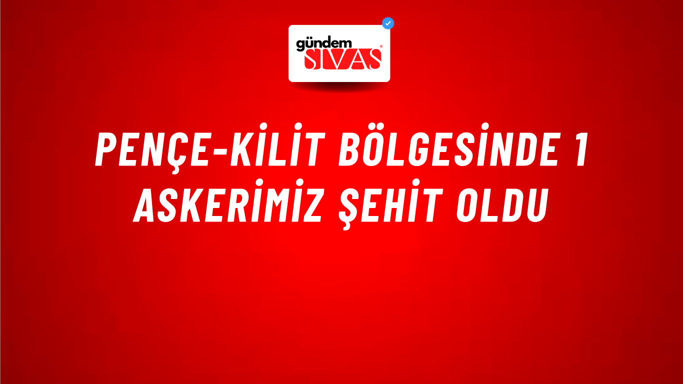 Pençe-Kilit bölgesinde 1 askerimiz şehit oldu