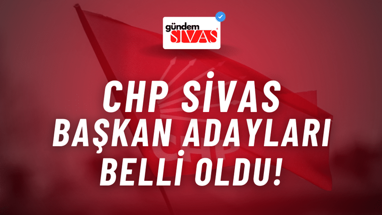CHP Sivas Başkan Adayları Belli Oldu!
