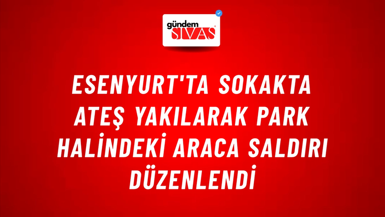 Esenyurt'ta Sokakta Ateş Yakılarak Park Halindeki Araca Saldırı Düzenlendi