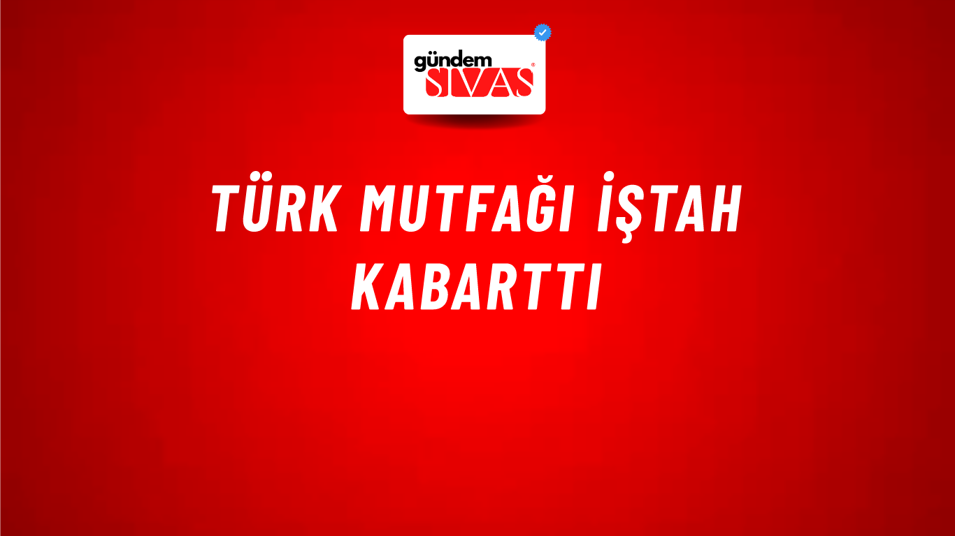 Türk Mutfağı İştah Kabarttı