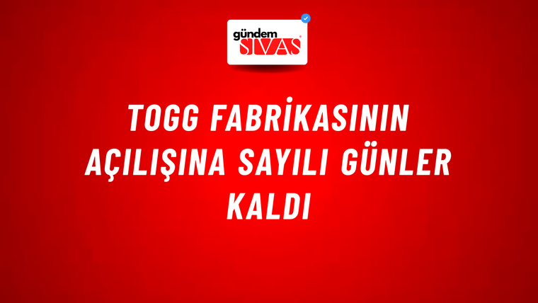 Togg fabrikasının açılışına sayılı günler kaldı