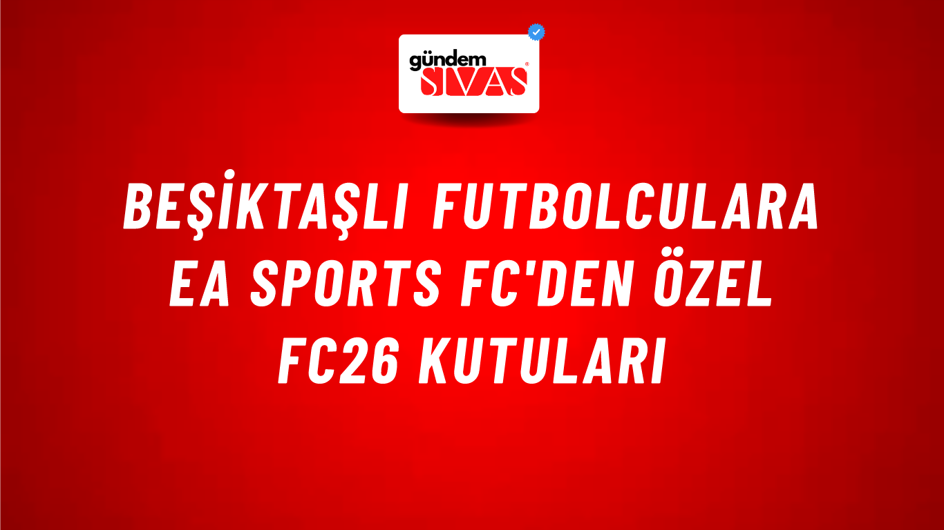 Beşiktaşlı Futbolculara EA SPORTS FC'den Özel FC26 Kutuları